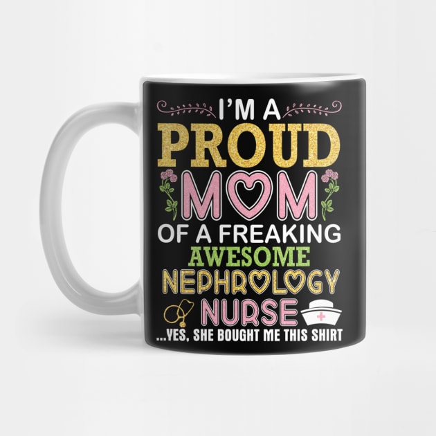 I'm A Proud Mom Of A Freaking Awesome Nephrology Nurse Mommy by DainaMotteut